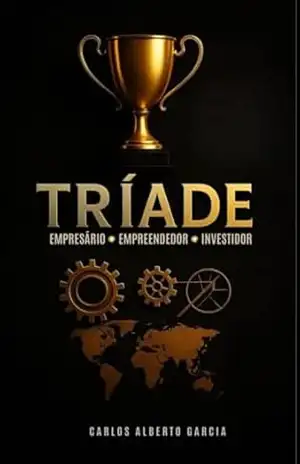 Tríade: Empresário Empreendedor Investidor – Carlos Alberto  Garcia