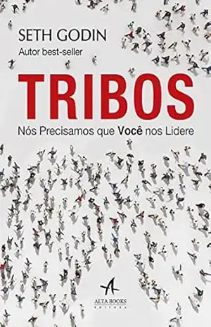 Tribos: Nós Precisamos que Vocês Nos Liderem – Seth Godin