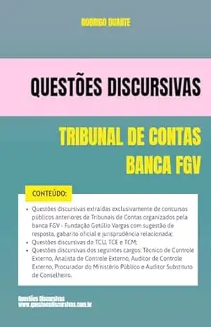 Tribunal de Contas – Banca FGV – Questões Discursivas de Concursos Públicos – 2025: Questões de provas discursivas anteriores com sugestão de resposta, gabarito oficial e jurisprudência relacionada – RODRIGO DUARTE