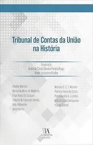 Tribunal de Contas da União na História (Série FGV–SP Livro 1) – André de Castro Oliveira Pereira Braga