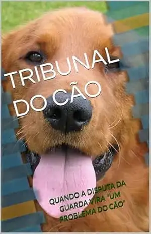 Capa do livro TRIBUNAL DO CÃO: QUANDO A DISPUTA DA GUARDA VIRA ''UM PROBLEMA DO CÃO'' - LUIZ FELIPE CARVALHO LOYOLA