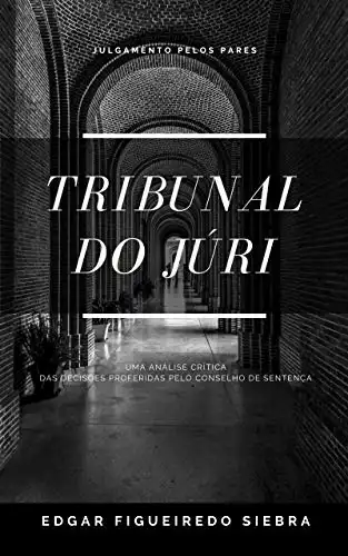 Baixar TRIBUNAL DO JÚRI: Uma Análise Crítica das Decisões Proferidas pelo Conselho de Sentença pdf, epub, mobi, eBook