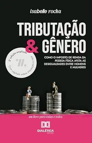 Tributação e Gênero: Como o Imposto de Renda da Pessoa Física afeta as desigualdades entre homens e mulheres – Isabelle Rocha