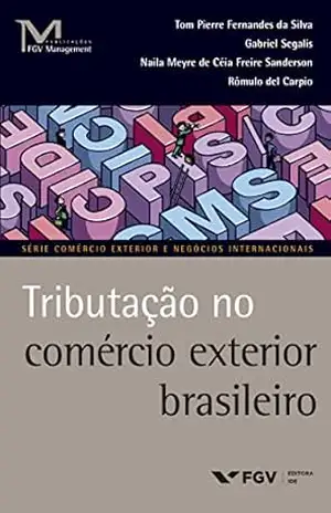 Tributação no comércio exterior brasileiro (FGV Management) – Tom Pierre Fernandes da Silva
