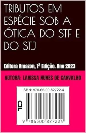 TRIBUTOS EM ESPÉCIE SOB A ÓTICA DO STF E DO STJ – LARISSA  NUNES DE CARVALHO