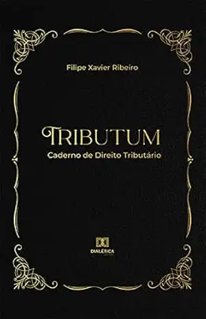 Tributum: Caderno de Direito Tributário – Filipe Xavier Ribeiro Tributum: Caderno de Direito Tributário – Filipe Xavier Ribeiro