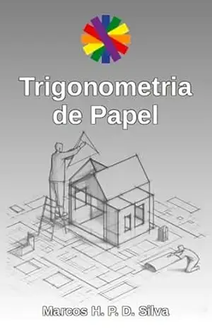 Capa do livro Trigonometria de Papel: instruções e material para impressão (Dinâmicas matemáticas Livro 21) - Marcos H. P. D. Silva