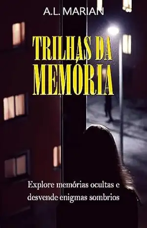 Trilhas da Memória: Explore memórias ocultas e desvende enigmas sombrios (Labirintos da Mente Livro 2) - A. L. Marian
