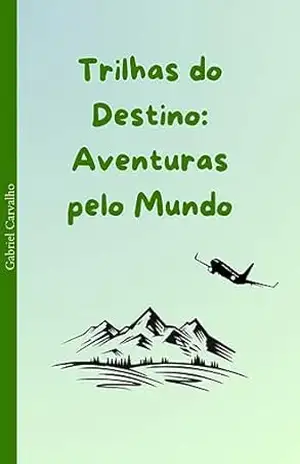 Trilhas do Destino: Aventuras pelo Mundo – Gabriel Carvalho