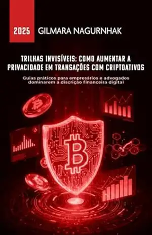 Trilhas Invisíveis: Como Aumentar A Privacidade Em Transações Com Criptoativos – Gilmara Nagurnhak