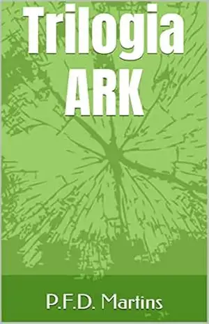 Trilogia ARK – P.F.D. Martins