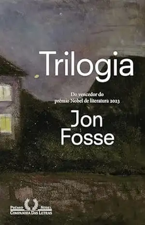Trilogia – Autor vencedor do Nobel de literatura 2023: Vigília, Os sonhos de Olav e Repouso – Jon Fosse