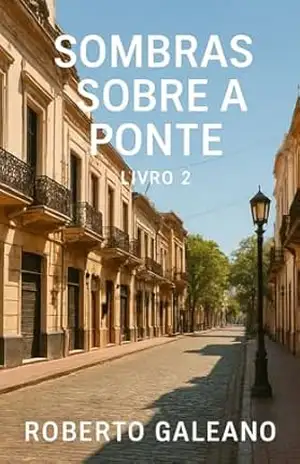 Trilogia Entre Mundos – Sombras sobre a Ponte – Livro 2 – ROBERTO GALEANO