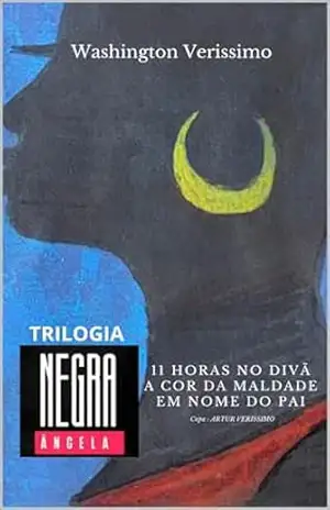 Trilogia Negra Ângela: 11 Horas no divã, A cor da maldade e Em nome do Pai – Washington Verissimo Trilogia Negra Ângela: 11 Horas no divã, A cor da maldade e Em nome do Pai – Washington Verissimo