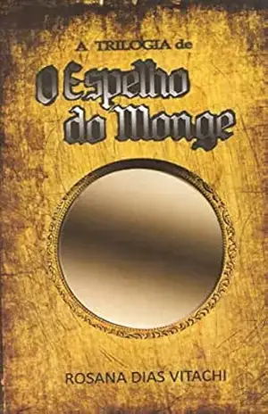Capa do livro Trilogia O Espelho do Monge: compilada - Rosana Dias Vitachi
