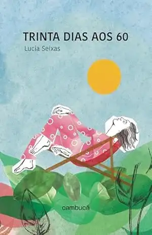 Trinta dias aos 60 – Lucia Seixas Trinta dias aos 60 – Lucia Seixas