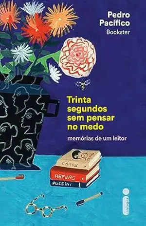 Capa do livro Trinta segundos sem pensar no medo: Memórias de um leitor - Pedro Pacífico