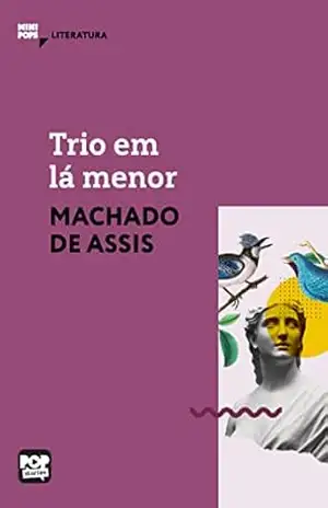 Trio em lá menor: Literatura (MiniPops) – Machado de Assis