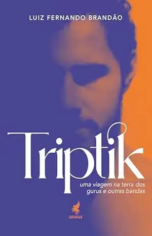 Triptik: Uma viagem na terra dos gurus e outras bandas – Luiz Fernando Brandão Triptik: Uma viagem na terra dos gurus e outras bandas – Luiz Fernando Brandão