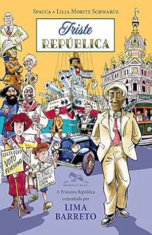 Triste República: A Primeira República comentada por Lima Barreto – Lilia Moritz Schwarcz