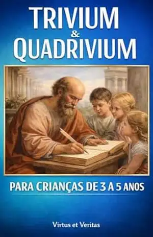 Capa do livro TRIVIUM E QUADRIVIUM PARA CRIANÇAS DE 3 A 5 ANOS - Virtus et Veritas