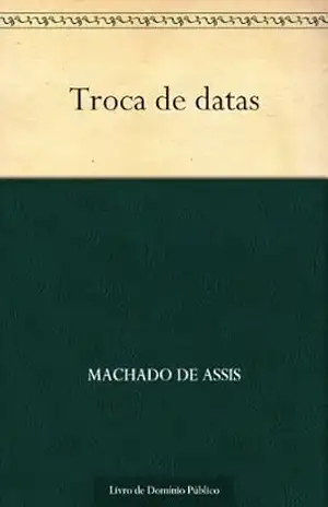 Troca de Datas – Machado de Assis