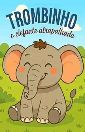 Trombinho: o elefante atrapalhado (Bichos animados) – Welfany Nolasco Rodrigues