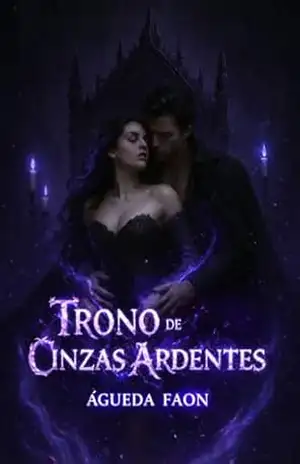 TRONO DE CINZAS ARDENTES: Uma releitura sombria e sensual de Cinderela, onde o amor nasce entre cinzas e fogo. – ÁGUEDA FAON