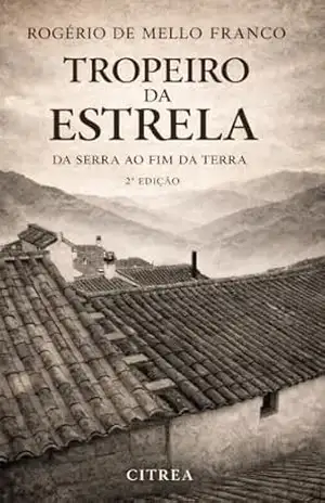 Tropeiro da Estrela: Da Serra ao Fim da Terra – Rogério de Mello Franco