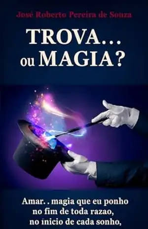 Trova… ou Magia? – Jose Roberto Pereira de Souza Trova… ou Magia? – Jose Roberto Pereira de Souza