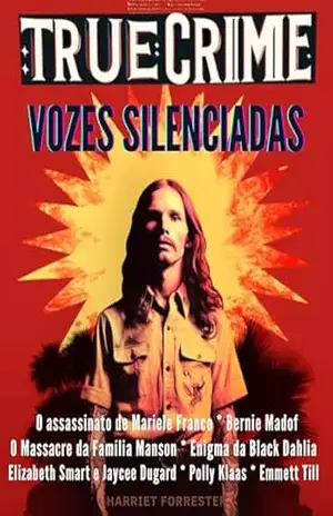 True Crime 2: Vozes Silenciadas: Histórias Não Contadas de Vítimas de Crimes: O assassinato de Mariele Franco * O Massacre da Família Manson * Enigma da Black Dahlia * O caso Polly Klaas – Harriet Forrester