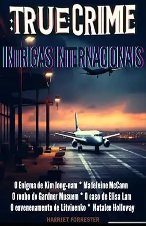 True Crime 3: Intrigas Internacionais: Mistérios Criminais que Cruzaram Fronteiras: O Enigma de Kim Jong–nam * Madeleine * Roubo do Gardner Musuem * O … Elisa Lam * Litvinenko * Natalee Holloway – Harriet Forrester