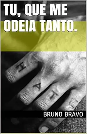 Tu, que me odeia tanto. – Bruno Bravo