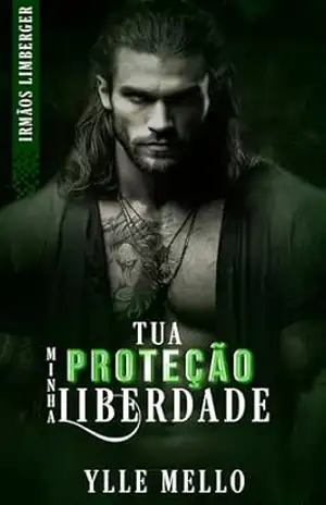 Capa do livro Tua Proteção Minha Liberdade: Irmãos Limberger 3 - Ylle  Mello