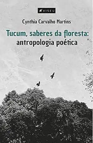 Capa do livro Tucum, saberes da floresta: antropologia poética - Cynthia Carvalho Martins
