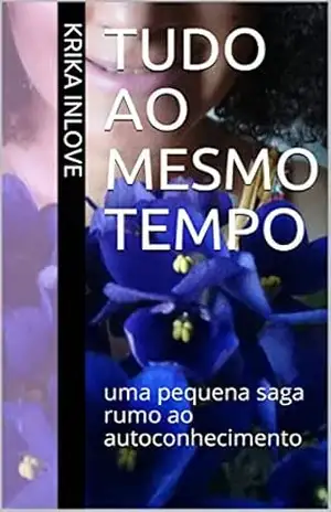 Capa do livro Tudo ao mesmo tempo: uma pequena saga rumo ao autoconhecimento - Krika Inlove