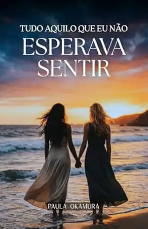 Capa do livro Tudo aquilo que eu não esperava sentir - Paula  Okamura