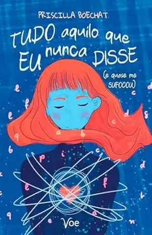 Tudo Aquilo Que Eu Nunca Disse: (e quase me sufocou) – Priscilla Boechat Tudo Aquilo Que Eu Nunca Disse: (e quase me sufocou) – Priscilla Boechat