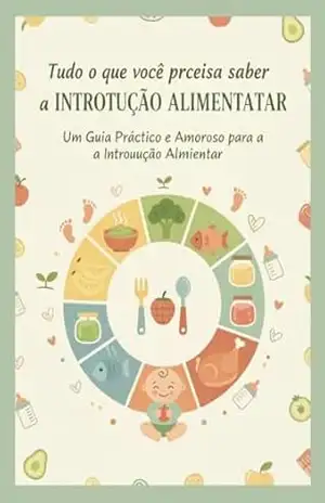 Capa do livro Tudo (e mais um pouco) o que você precisa saber sobre a Introdução Alimentar!: Um Guia Prático e Amoroso para a Introdução Alimentar - Se liga!  Mamãe