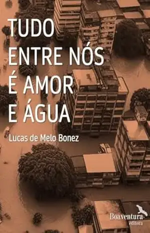 Tudo entre nós é água e amor – Lucas de Melo Bonez