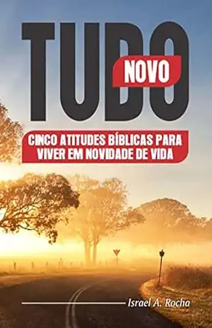 Capa do livro TUDO NOVO: CINCO ATITUDES BIBLICAS PARA VIVER EM NOVIDADE DE VIDA - ISRAEL A. ROCHA