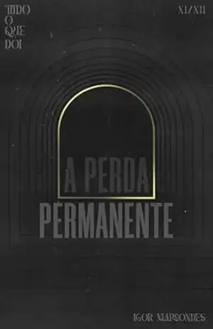 Capa do livro Tudo o que dói: Parte 11 – A perda permanente - Igor Marcondes