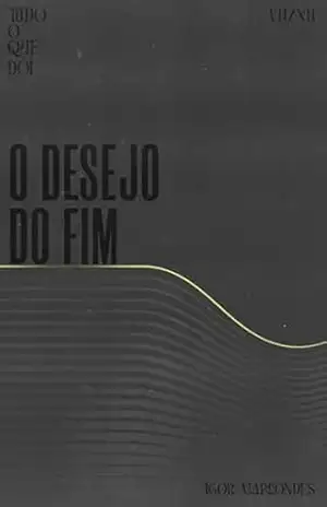 Tudo o que dói: Parte 7 – O desejo do fim – Igor Marcondes