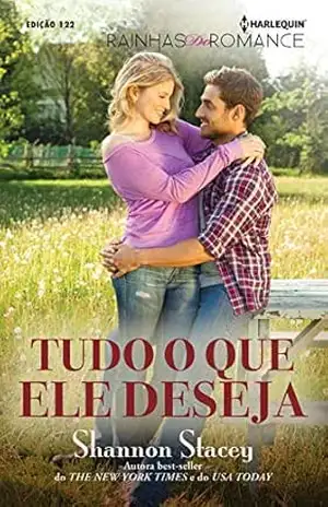 Tudo o que ele deseja (Harlequin Rainhas do Romance Livro 122) – Shannon Stacey