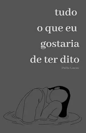 Capa do livro TUDO O QUE EU GOSTARIA DE TER DITO - Paôla Silva de Lucas