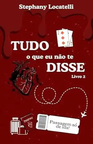 Capa do livro Tudo o que eu não te disse 2: Passagem só de ida! - Stephany Locatelli