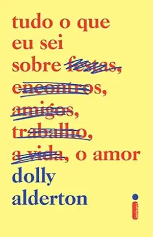 Tudo o que eu sei sobre o amor – Dolly Alderton