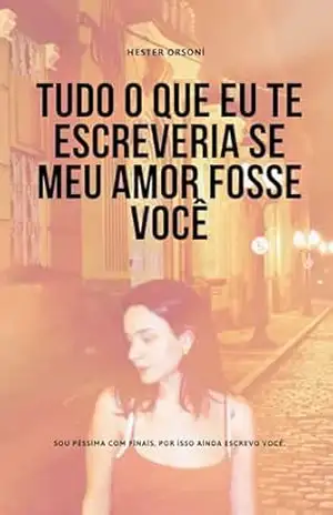 Tudo o que eu te escreveria se meu amor fosse você – Hester Orsoni