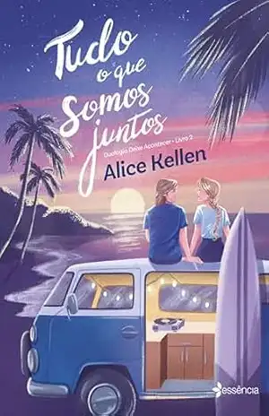 Tudo o que somos juntos: duologia Deixe Acontecer vol 2 – Alice Kellen Tudo o que somos juntos: duologia Deixe Acontecer vol 2 – Alice Kellen