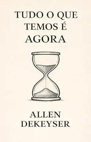 Capa do livro Tudo O Que Temos É Agora - Allen Dekeyser